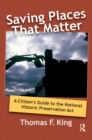 Saving Places that Matter : A Citizen's Guide to the National Historic Preservation Act - eBook