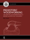 Prehistoric Woodworking : The Analysis and Interpretation of Bronze and Iron Age Toolmarks - eBook