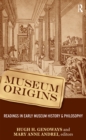 Museum Origins : Readings in Early Museum History and Philosophy - eBook