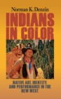 Indians in Color : Native Art, Identity, and Performance in the New West - eBook