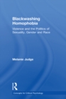 Blackwashing Homophobia : Violence and the Politics of Sexuality, Gender and Race - eBook