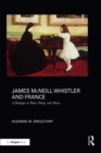 James McNeill Whistler and France : A Dialogue in Paint, Poetry, and Music - eBook