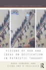 Visions of God and Ideas on Deification in Patristic Thought - eBook