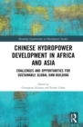 Chinese Hydropower Development in Africa and Asia : Challenges and Opportunities for Sustainable Global Dam-Building - eBook