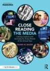 Close Reading the Media : Literacy Lessons and Activities for Every Month of the School Year - eBook