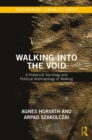 Walking into the Void : A Historical Sociology and Political Anthropology of Walking - eBook