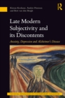 Late Modern Subjectivity and its Discontents : Anxiety, Depression and Alzheimer's Disease - eBook