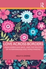 Love Across Borders : Asian Americans, Race, and the Politics of Intermarriage and Family-Making - eBook