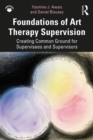 Foundations of Art Therapy Supervision : Creating Common Ground for Supervisees and Supervisors - eBook