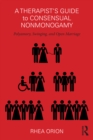 A Therapist’s Guide to Consensual Nonmonogamy : Polyamory, Swinging, and Open Marriage - eBook