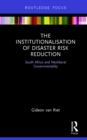 The Institutionalisation of Disaster Risk Reduction : South Africa and Neoliberal Governmentality - eBook