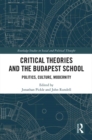 Critical Theories and the Budapest School : Politics, Culture, Modernity - eBook
