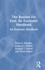The Russian Far East: An Economic Handbook : An Economic Handbook - eBook