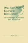 New East Asian Economic Development: The Interaction of Capitalism and Socialism : The Interaction of Capitalism and Socialism - eBook