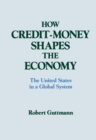 How Credit-money Shapes the Economy: The United States in a Global System : The United States in a Global System - eBook