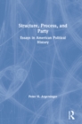 Structure, Process and Party: : Essays in American Political History - eBook
