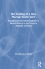 The Making of a Sino-Marxist World View : Perceptions and Interpretations of World History in the People's Republic of China - eBook
