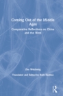 Coming Out of the Middle Ages : Comparative Reflections on China and the West - eBook