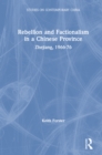 Rebellion and Factionalism in a Chinese Province : Zhejiang, 1966-76 - eBook