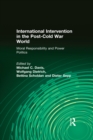 International Intervention in the Post-Cold War World : Moral Responsibility and Power Politics - eBook
