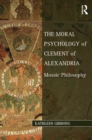 The Moral Psychology of Clement of Alexandria : Mosaic Philosophy - eBook