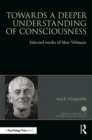 Towards a Deeper Understanding of Consciousness : Selected works of Max Velmans - eBook