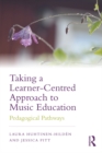 Taking a Learner-Centred Approach to Music Education : Pedagogical Pathways - eBook