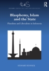 Blasphemy, Islam and the State : Pluralism and Liberalism in Indonesia - eBook