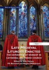 Late Medieval Liturgies Enacted : The Experience of Worship in Cathedral and Parish Church - eBook