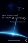 Space Warfare in the 21st Century : Arming the Heavens - eBook