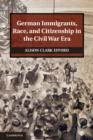 German Immigrants, Race, and Citizenship in the Civil War Era - eBook