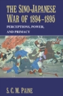 Sino-Japanese War of 1894-1895 : Perceptions, Power, and Primacy - eBook