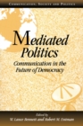 Mediated Politics : Communication in the Future of Democracy - eBook