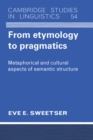 From Etymology to Pragmatics : Metaphorical and Cultural Aspects of Semantic Structure - eBook