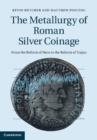 Metallurgy of Roman Silver Coinage : From the Reform of Nero to the Reform of Trajan - eBook