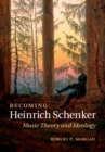 Becoming Heinrich Schenker : Music Theory and Ideology - eBook
