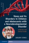 Sleep and its Disorders in Children and Adolescents with a Neurodevelopmental Disorder : A Review and Clinical Guide - eBook