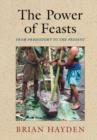 The Power of Feasts : From Prehistory to the Present - eBook