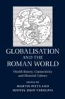 Globalisation and the Roman World : World History, Connectivity and Material Culture - eBook