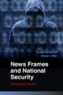 News Frames and National Security : Covering Big Brother - eBook
