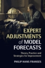 Expert Adjustments of Model Forecasts : Theory, Practice and Strategies for Improvement - eBook