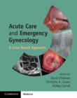 Acute Care and Emergency Gynecology : A Case-Based Approach - eBook