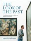The Look of the Past : Visual and Material Evidence in Historical Practice - eBook