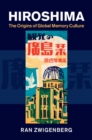 Hiroshima : The Origins of Global Memory Culture - eBook