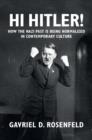 Hi Hitler! : How the Nazi Past Is Being Normalized in Contemporary Culture - eBook