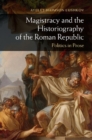 Magistracy and the Historiography of the Roman Republic : Politics in Prose - eBook
