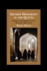Gender Hierarchy in the Qur'an : Medieval Interpretations, Modern Responses - eBook