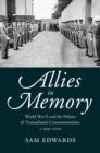 Allies in Memory : World War II and the Politics ofTransatlantic Commemoration, c.1941-2001 - eBook