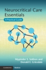 Neurocritical Care Essentials : A Practical Guide - eBook