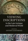 Viewing Inscriptions in the Late Antique and Medieval World - eBook